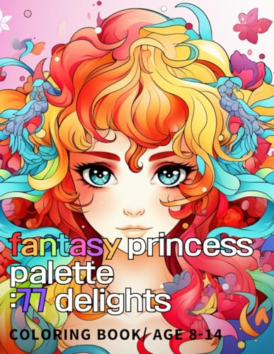 fantasy princess palette:77 delights: 77 princesses coloring book for kids 8-14