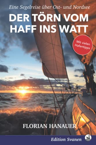 Der Törn vom Haff ins Watt: Eine Segelreise von Berlin nach Bremen (Nordische Segelabenteuer: Mit Wind und Wellen durch Deutschland, England und Skandinavien, Band 2)