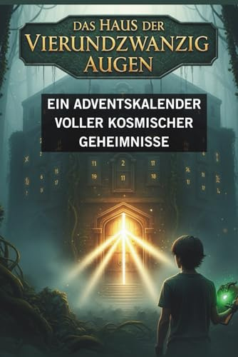 Das Haus der Vierundzwanzig Augen: Ein Adventskalender voller kosmischer Geheimnisse
