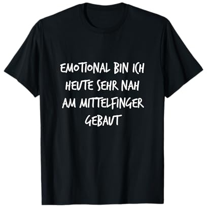 Emotional heute nah am Mittelfinger gebaut Lustiger Spruch T-Shirt