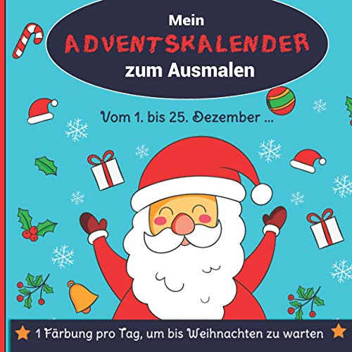 Mein Adventskalender zum Ausmalen : Vom 1. bis 25. Dezember ... , 1 Färbung pro Tag, um bis Weihnachten zu warten: Malbuch für Kinder