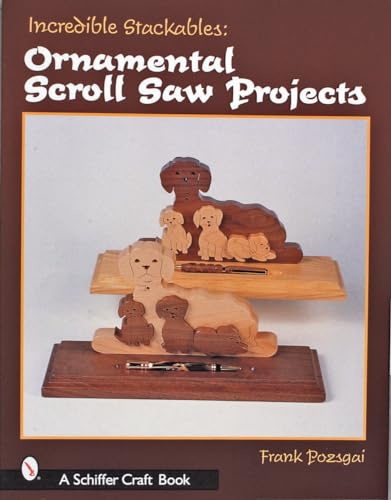 Incredible Stackables: Ornamental Scroll Saw Projects (Schiffer Craft Book)