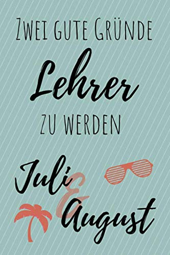 Zwei gute Gründe Lehrer zu werden: Notizbuch für Lehrer | 120 linierte Seiten (ca. DIN A5) | Journal | Tagebuch | Tagesplaner | Terminkalender | Geschenkidee für Lehrer