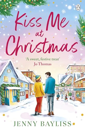 Kiss Me At Christmas: A brand new heart-warming festive romance