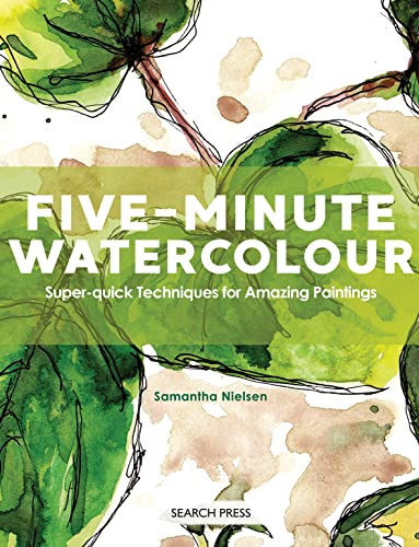 Five-Minute Watercolour: Super-quick techniques for amazing paintings