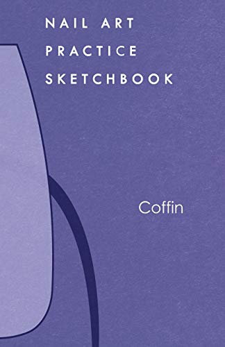 Nail Art Practice Sketchbook: Coffin Nail Design Notebook for Your Fingernail Beauty Ideas