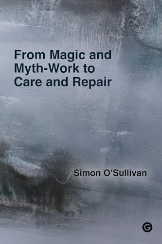 From Magic and Myth-Work to Care and Repair: Essays on the Fiction of the Self and Other Devices