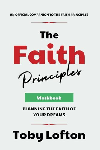 The Faith Principles Workbook: Planning the Faith of Your Dreams (The Faith Principles Collection)
