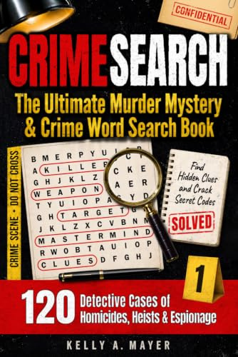 CRIMESEARCH | The Ultimate Murder Mystery & Crime Word Search Book: Solve 120 Detective Cases of Homicides, Heists and Espionage for Adults | Find Hidden Clues and Crack Secret Codes | Volume 1