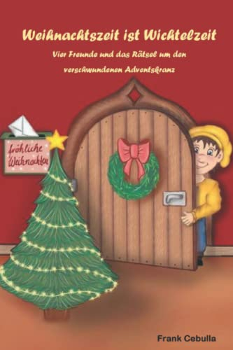 Weihnachtszeit ist Wichtelzeit: Vier Freunde und das Rätsel um den verschwundenen Adventskranz