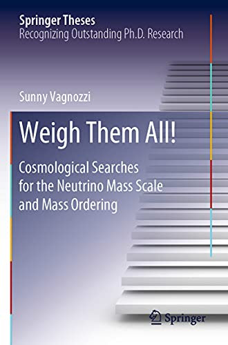 Weigh Them All!: Cosmological Searches for the Neutrino Mass Scale and Mass Ordering (Springer Theses)
