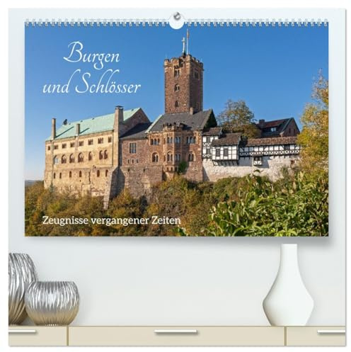 Burgen und Schlösser - Zeugnisse vergangener Zeiten (hochwertiger Premium Wandkalender 2026 DIN A2 quer), Kunstdruck in Hochglanz: Burgen und ... beliebtesten Ausflugszielen. (CALVENDO Orte)