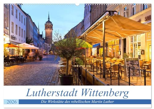 Lutherstadt Wittenberg - Die Wirkstätte des rebellischen Martin Luther (Wandkalender 2026 DIN A2 quer), CALVENDO Monatskalender: Lutherstadt ... maßgeblich beeinflusst wurde. (CALVENDO Orte)