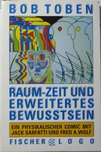 Raum-Zeit und erweitertes Bewusstsein: Ein physikalischer Comic mit Jack Sarfatti und Fred A. Wolf