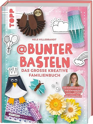 @bunterbasteln - Das große kreative Familienbuch: Die schönsten Ideen für eine kunterbunte Bastelzeit mit der ganzen Familie