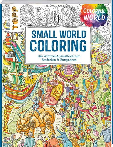 Colorful World - Small World Coloring: Wimmelige Szenen zum Ausmalen, Entdecken & Entspannen