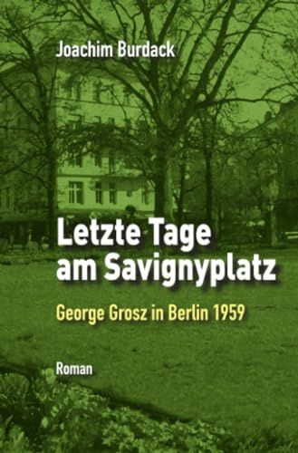 Letzte Tage am Savignyplatz: George Grosz in Berlin 1959