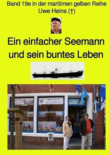 maritime gelbe Reihe bei Jürgen Ruszkowski / Ein einfacher Seemann und sein buntes Leben - Band 19e farbig in der maritimen gelben Reihe bei Jürgen Ruszkowski: Band 19e in der maritimen gelben Reihe