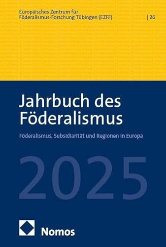 Jahrbuch des Föderalismus. Föderalismus, Subsidiarität und Regionen in Europa / Jahrbuch des Föderalismus 2025: Föderalismus, Subsidiarität und Regionen in Europa