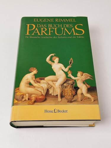 Das Buch des Parfums. Die klassische Geschichte des Parfums und der Toilette