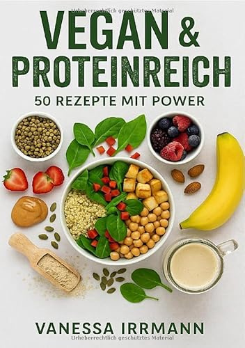 Vegan & Proteinreich – 50 Rezepte mit Power: DE