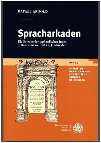Spracharkaden: Die Sprache der sephardischen Juden im 16. und 17. Jahrhundert in Italien (Schriften der Hochschule für Jüdische Studien Heidelberg)
