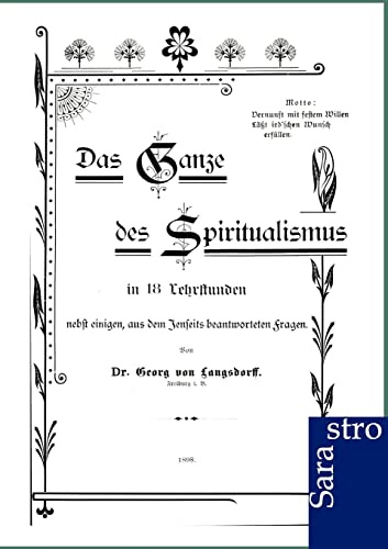 Das Ganze des Spiritualismus: In 18 Lehrstunden. Nebst einigen, aus dem Jenseits beantworteten Fragen