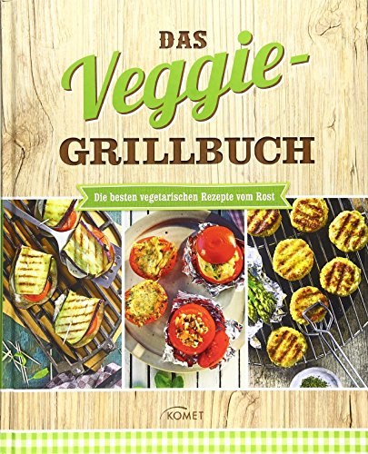 Das Veggie-Grillbuch: Die besten vegetarischen Rezepte vom Rost