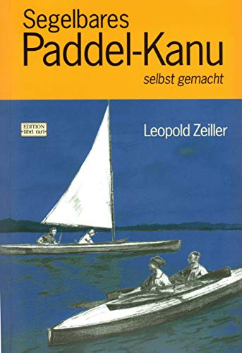 Segelbares Paddel-Kanu selbst gemacht: Anleitung zum Bau eines zweisitzigen Wander-Kanus im Skipjaktyp mit Besegelung