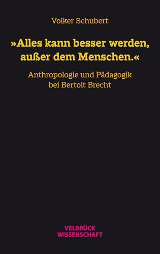 »Alles kann besser werden, außer dem Menschen.«: Anthropologie und Pädagogik bei Bertolt Brecht