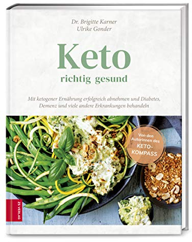 Keto - richtig gesund: Mit ketogener Ernährung erfolgreich abnehmen und Diabetes, Demenz und viele andere Erkrankungen behandeln