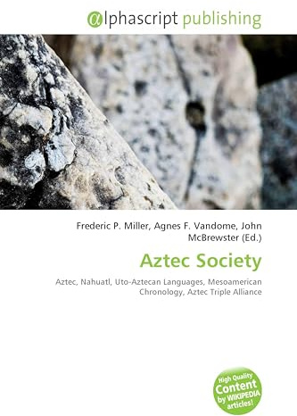 Aztec Society: Aztec, Nahuatl, Uto-Aztecan Languages, Mesoamerican Chronology, Aztec Triple Alliance
