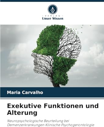 Exekutive Funktionen und Alterung: Neuropsychologische Beurteilung bei Demenzerkrankungen Klinische Psychogerontologie