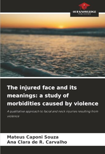 The injured face and its meanings: a study of morbidities caused by violence: A qualitative approach to facial and neck injuries resulting from violence