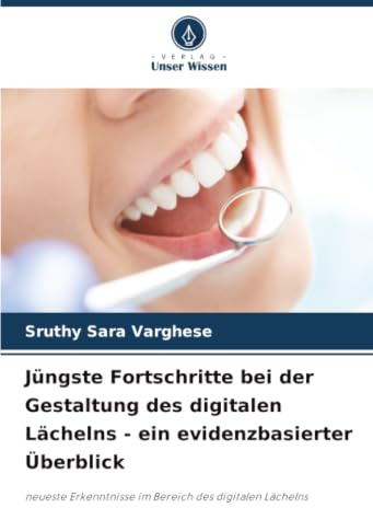 Jüngste Fortschritte bei der Gestaltung des digitalen Lächelns - ein evidenzbasierter Überblick: neueste Erkenntnisse im Bereich des digitalen Lächelns