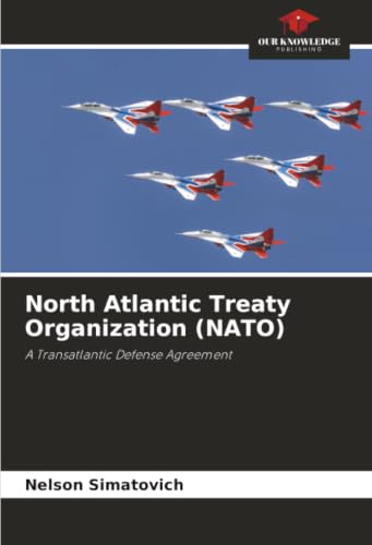 North Atlantic Treaty Organization (NATO): A Transatlantic Defense Agreement