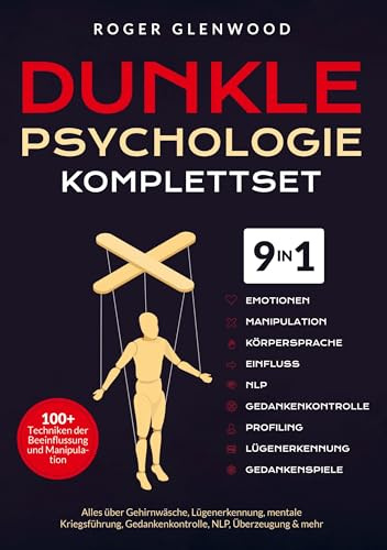 Dunkle Psychologie Komplettset [9-in-1]: 100+ Techniken der Beeinflussung und Manipulation. Alles über Gehirnwäsche, Lügenerkennung, mentale Kriegsführung, Gedankenkontrolle, NLP, Überzeugung
