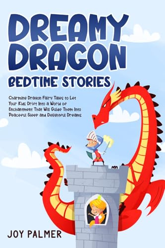Dreamy Dragon Bedtime Stories: Charming Dragon Fairy Tales to Let Your Kids Drift Into a World of Enchantment That Will Guide Them Into Peaceful Sleep ... Bedtime Stories for Children, Band 8)