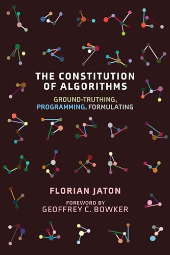 The Constitution of Algorithms: Ground-Truthing, Programming, Formulating (Inside Technology)
