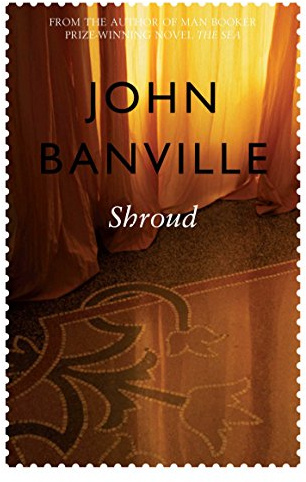 Shroud: From the Booker Prize-winning author of The Sea (Cleave Trilogy, 2)