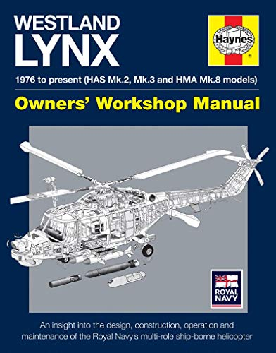Westland Lynx 1976 to present (HAS Mk 2, Mk 3 and HMA Mk 8 models): An insight into the design, construction, operation and maintenance of the Royal ... helicopter (Owners' Workshop Manual)