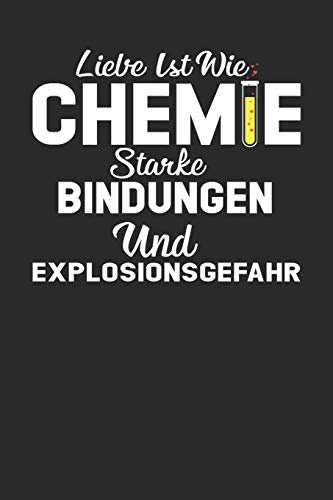 Liebe ist Wie Chemie Starke Bindungen und Explosionsgefahr: A5 Lustiges Chemie Notizbuch für Chemiker, Chemie Studenten und Chemie Lehrer