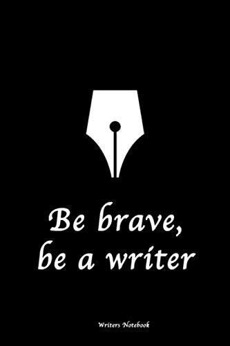 Writer Notebook: Be brave, be a writer
