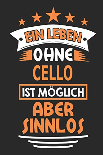 Ein Leben ohne Cello ist möglich aber sinnlos: Notizbuch, Notizblock, Geburtstag Geschenk Buch mit 110 linierten Seiten