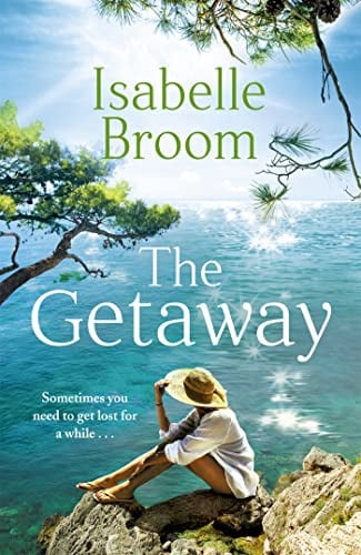 The Getaway: A heartwarming summer holiday romance from the bestselling author of The House of Hidden Letters
