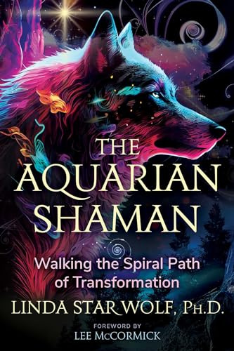 The Aquarian Shaman: Walking the Spiral Path of Transformation