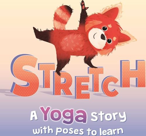 Stretch: A Yoga Story With Poses to Learn