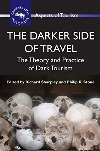The Darker Side of Travel: The Theory and Practice of Dark Tourism (Aspects of Tourism, 41)