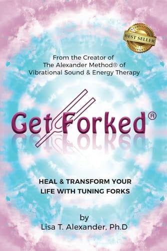 Get Forked®: Heal & Transform Your Life with Tuning Forks