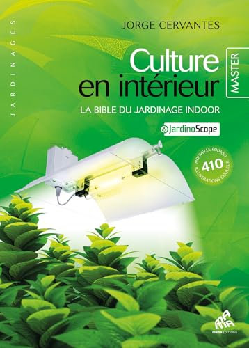 Culture en intérieur (master édition): La bible du jardinage indoor